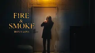BEECH LOVE - Fire & Smoke (Music Video)