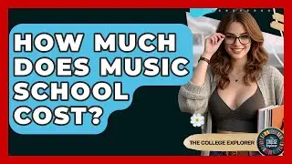 How Much Does Music School Cost? - The College Explorer