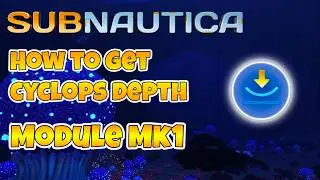 Subnautica How To Get Cyclops Depth Module Mk1 Location Guide