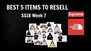 Best 5 Supreme Items to Resell SS18 Week 7 (TNF)