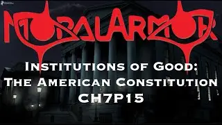 The U.S. Constitution: Keep or Scrap? | Reading of Moral Armor CH7P15