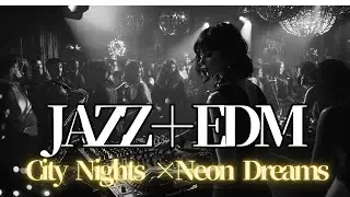 Neon Nights: Jazz & EDM Fusion for Late Night Drives