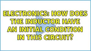 Electronics: How does the inductor have an initial condition in this circuit?