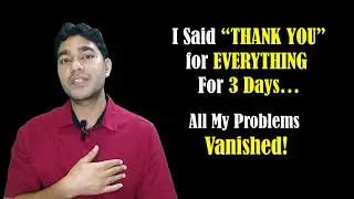 I Said THANK YOU for EVERYTHING for 3 Days and All My Problems Vanished! (Power of Gratitude)