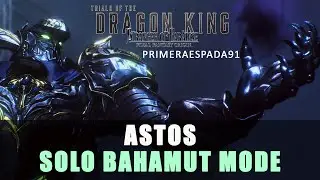SOPFFO Trials of the Dragon King: Astos Solo No Damage Max Bahamut Mode