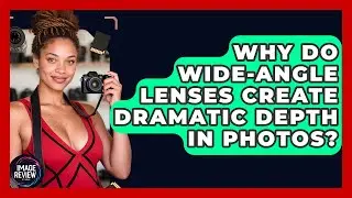 Why Do Wide-angle Lenses Create Dramatic Depth In Photos? - Image Review Studio