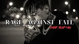 Rage Against Fate | Dark Trap Mix 2025 – The Sound of a Soul Fighting Its Own Destiny