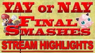 YAY or NAY - Super Smash Bros Final Smashes (Part 1)