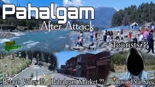 PAHALGAM after attack and TOURISTS Returning || Rare Routes