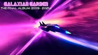 Galaxian Garden - The Final Album [2019 - 2024] (Full Album)