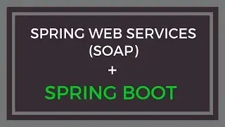 Spring Web Services (SOAP) in Spring Boot App with example