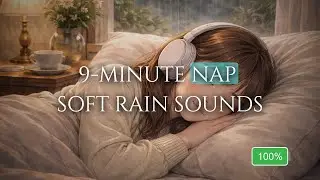 9-Minute Power Nap with Soft Rain Sounds