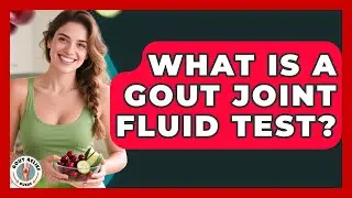What Is A Gout Joint Fluid Test? - Gout Relief Guide