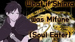 What if Shinra was Mifune(Soul Eater)
