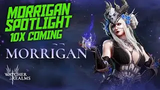 Morrigan 10x Coming and Hero Spotlight! || Watcher of Realms