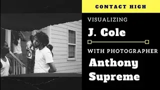Contact High: Visualizing J. Cole with  Photographer Anthony Supreme