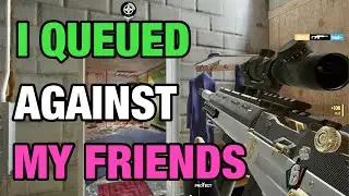 I Queued Against My Friends - Rainbow Six Siege