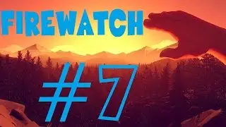 Firewatch #7 - Coldcocked!