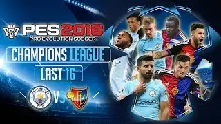 Man City vs FC Basel | PES 2018 UEFA Champions League - Last 16 Second Leg