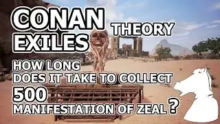 How long does it take to collect 500 manifestation of zeal? (Theory) | CONAN EXILES
