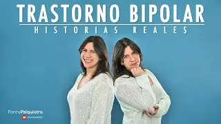 Trastorno Bipolar || Historias reales || Fanny Psiquiatra