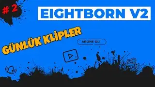 EIGHTBORN v2 G&Uuml;NL&Uuml;K EN FAZLA İZLENEN KLİPLER #2