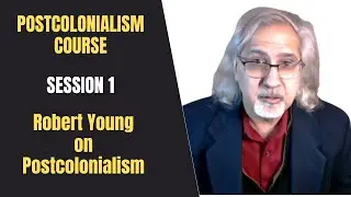 Postcolonialism Course (Session 1): Robert Young| September 26, 10 AM CDT