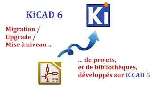 KiCAD 6  Migration / Upgrade / Mise à niveau de projets et de bibliothèques, développés sur KiCAD 5