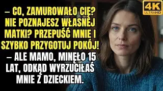 „Co się tak patrzysz  Nie poznajesz własnej matki ”Matka wyrzuciła córkę z dzieckiem, a po 15 latach