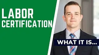 Labor Certification: What It Is...  (First step of a Green Card Process)
