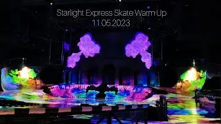 Starlight Express                           Skate Warm Up 11.05.2023