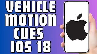 How To Use Vehicle Motion Cues To Prevent Motion Sickness in iOS 18