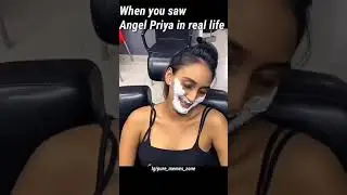 when you saw angel priya in real life