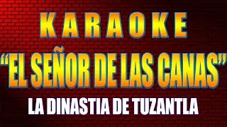 Karaoke EL SEÑOR DE LAS CANAS Con Letra LA DINASTIA DE TUZANTLA