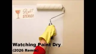 Watching Paint Dry (2026 Remix)
