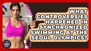 What Controversies Happened In Synchronized Swimming At The Seoul Olympics? - The Olympic Vault