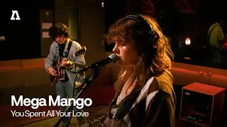 Mega Mango - You Spent All Your Love | Audiotree Live