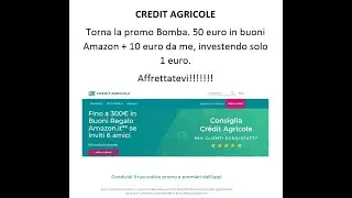 Torna Credit Agricole. Promo Bomba! 50 euro in buoni Amazon+10 euro da me. Investimento solo 1 euro.