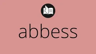 What ABBESS means &bull; Meaning of ABBESS &bull; abbess MEANING &bull; abbess DEFINITION