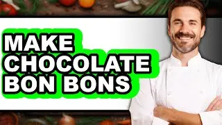 How to Make Chocolate Bonbons (UPDATED)