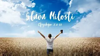 Sláva Milosti - Efeským 2,6-10