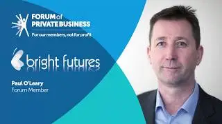Forum of Private Business Member Testimonial - Bright Futures