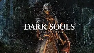 Dark Souls Remastered - Прохождение. Часть Десятая /Как всегда calm stream/