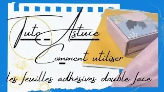 {Tuto Astuce} Comment utiliser les feuilles adh&eacute;sives double face 💙