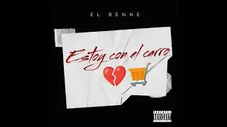 El Benne - Estoy Con El Carro💔🛒 (Prod.by 205Records)