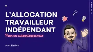 L&rsquo;allocation travailleur ind&eacute;pendant pour un autoentrepreneur