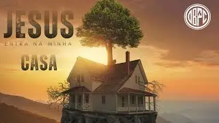 TARDE DA BEN&Ccedil;&Atilde;O | JESUS, ENTRA NA MINHA CASA