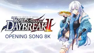 The Legend of Heroes: Trails through Daybreak II OP [8K] [SUPERULTRA HD]
