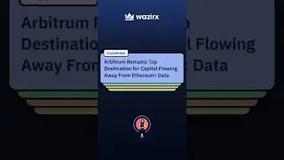 Arbitrum Leads Capital Flow from Ethereum,Solana vs SEC,Russian Bank Embraces Digital Assets| WazirX