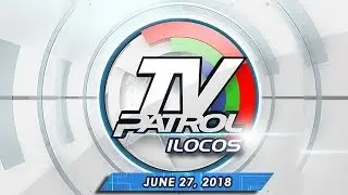 TV Patrol Ilocos - June 27, 2018